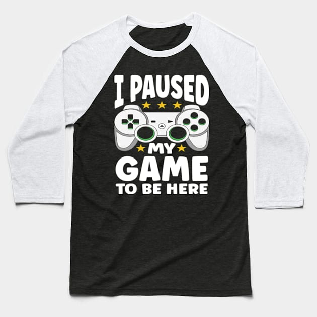 I Paused My Game To Be Here Baseball T-Shirt by David Brown